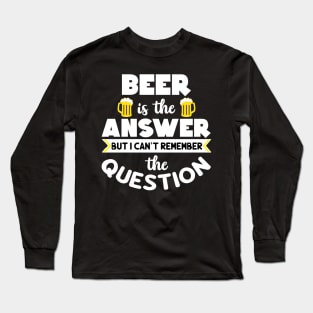 Beer is the answer but I can't remember the question - white design Long Sleeve T-Shirt